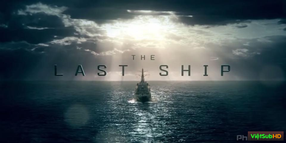 Phim Con Tàu Cuối Cùng (phần 2) Hoàn Tất (13/13) VietSub HD | The Last Ship (season 2) 2015