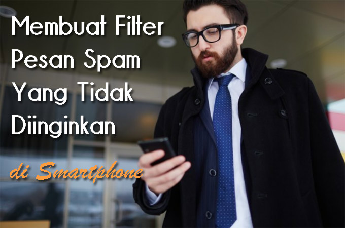 Filter Pesan Spam Cara membuat filter spam pada pesan sms di hp android