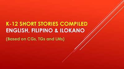 K-12 Short Stories Compiled - English, Filipino and Ilokano (Based on TG and LM)