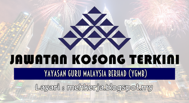 Jawatan Kosong Di Yayasan Guru Malaysia Berhad Ygmb 26 July 2016 Jawatan Kosong 2020 Kerja Kosong Terkini Job Vacancy