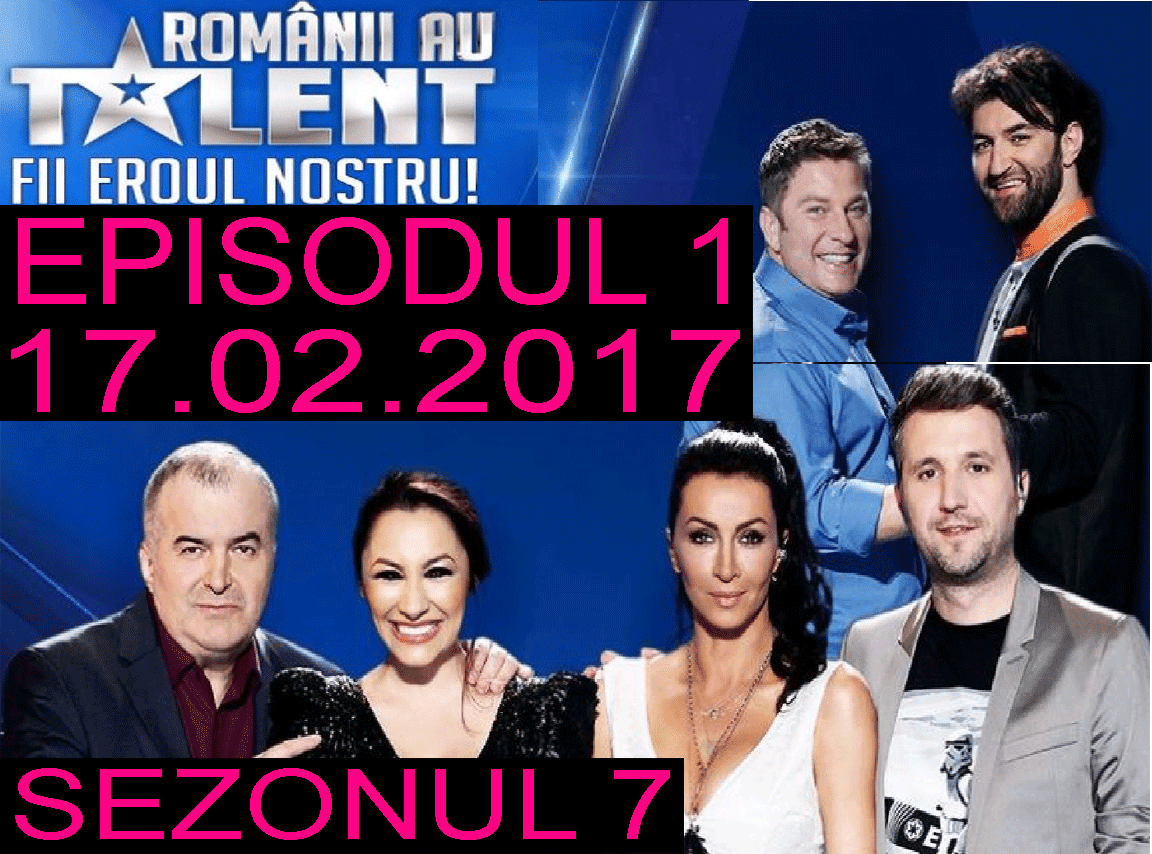 Romanii Au Talent Sezonul 7 Episodul 1 17 Fbruarie 2017 Hd Eimisiuni Filme Online 2017
