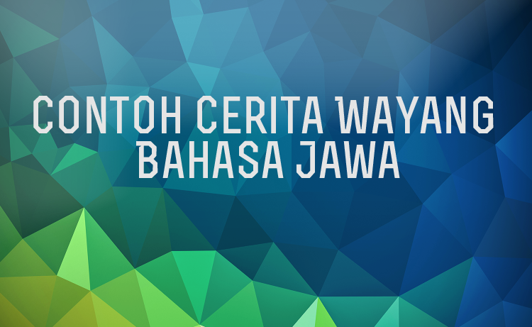 Kumpulan Cerita Wayang Singkat Dalam Bahasa Jawa - Simak 