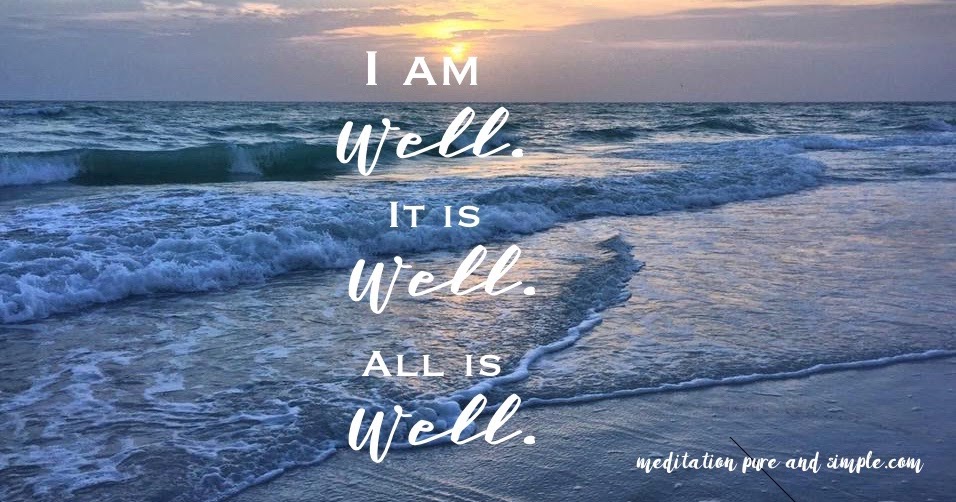 I Am Well. It is Well. All is Well.