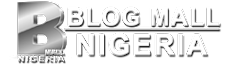 Blog Mall Nigeria - No 1 Hub  For You!