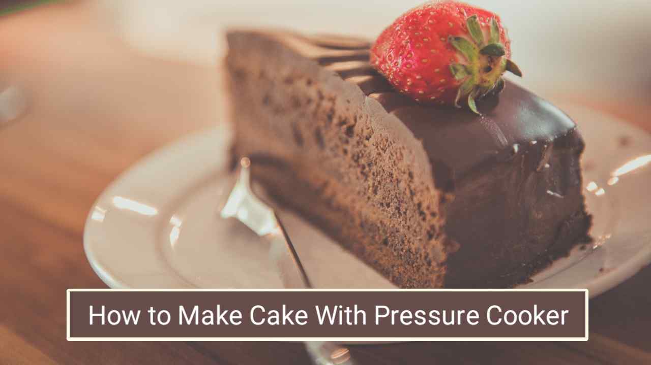 How to Make Cake With Pressure Cooker (Easy Guide)