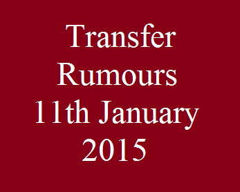 Transfer Rumours: 11th January 2015