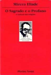 O SAGRADO E O PROFANO – A essência das religiões - Mircea Eliade