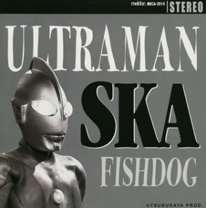 Ultraman%2BSka%2B-%2BFishdog-2003.jpg