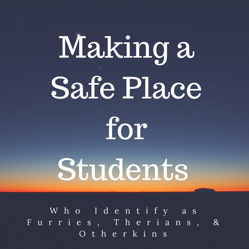 Making a Safe Place for Students Who Identify as Furries, Therians