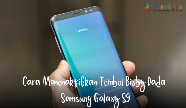 Cara Menonaktifkan Tombol Bixby Pada Samsung Galaxy S9