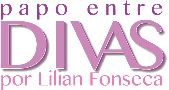 Papo entre Divas por Lilian Fonseca