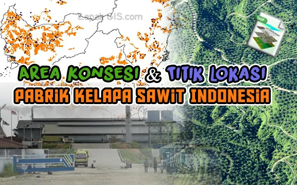 Shapefile Area Konsesi dan Titik Lokasi Pabrik Kelapa Sawit Indonesia
