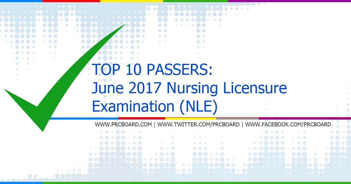 TOP 10 PASSERS: June 2017 NLE Nursing Board Exam Topnotchers - www.strongerinc.org