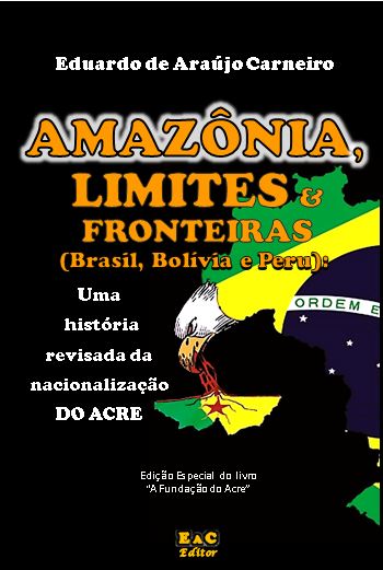 COMPRE O LIVRO: Amazônia, Limites & Fronteiras: uma história revisada da nacionalização do Acre