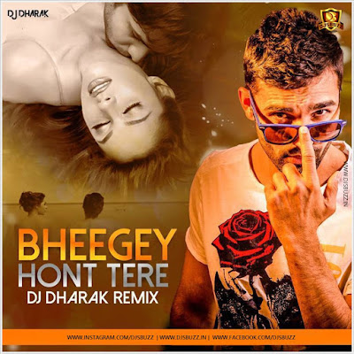 Bheege Hont Tere (2018 Remix) – DJ Dharak