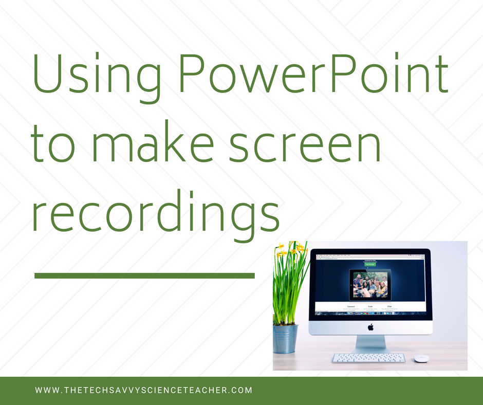 The Tech Savvy Science Teacher Making a Screen Recording using PowerPoint
