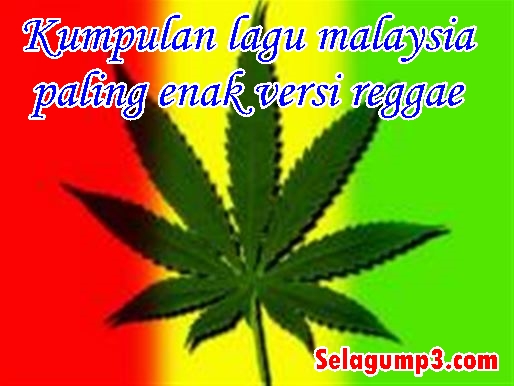 Download Lagu Malaysia Paling Enak Versi Reggae Full Album