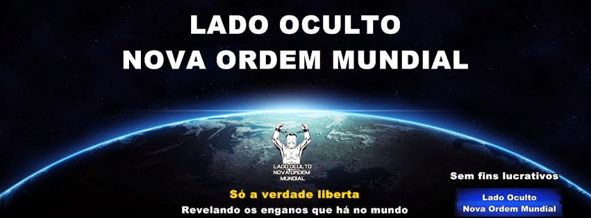 Lado Oculto Nova Ordem Mundial 