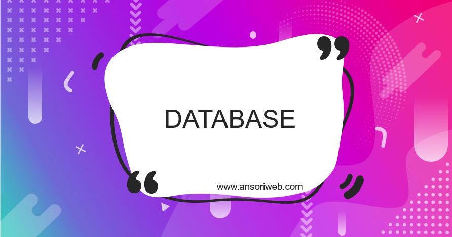 Pengertian Database Fungsi Komponen Dan Contoh Basis Data Ansori Web