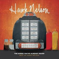[2012] - The Songs You've Already Heard: Best Of Hawk Nelson