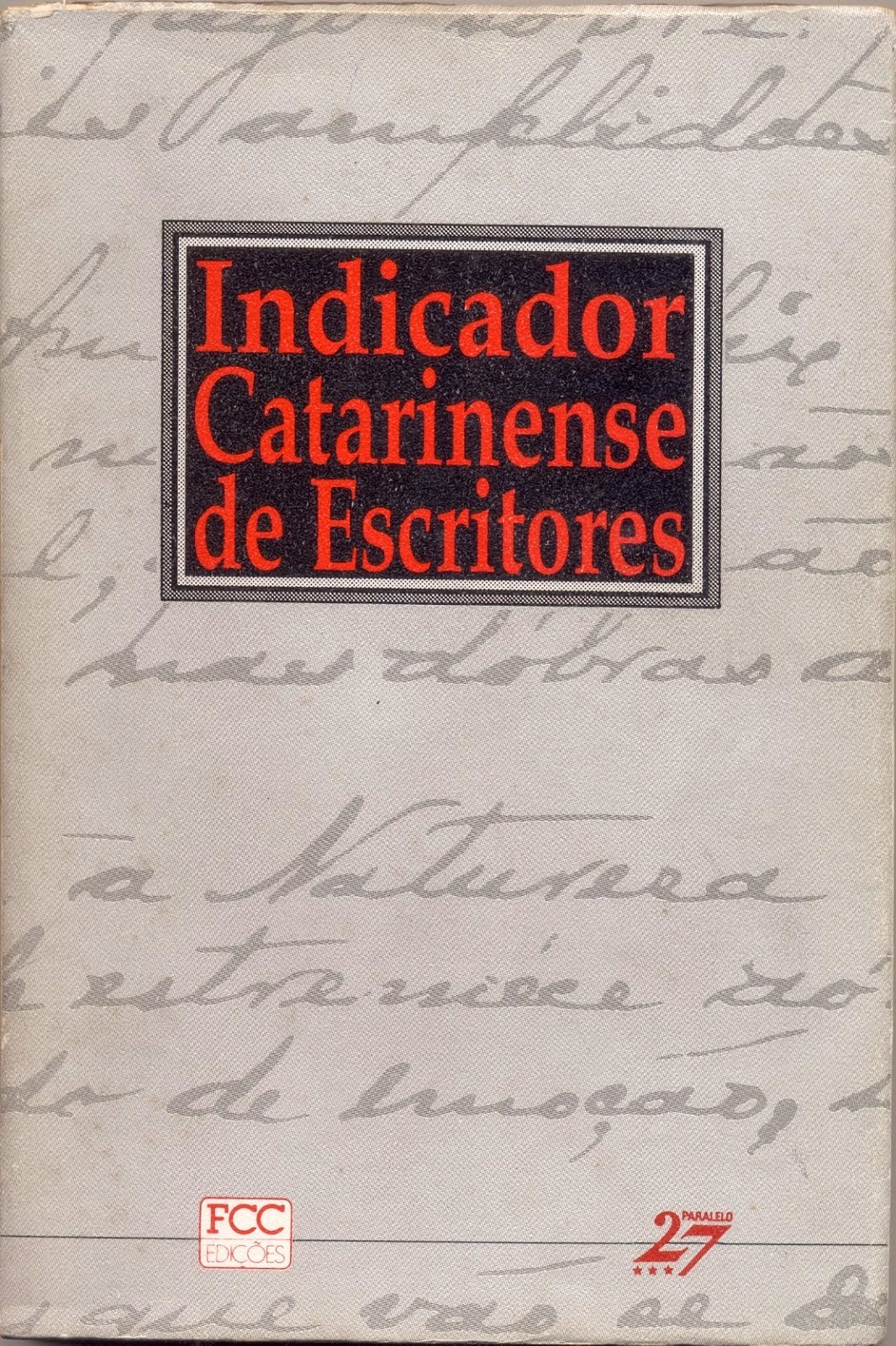 INDICADOR CATARINENSE DE ESCRITORES (FCC EDIÇÕES/PARALELO 27/1993)