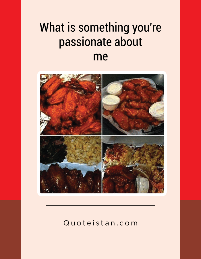 What is something you're passionate about me