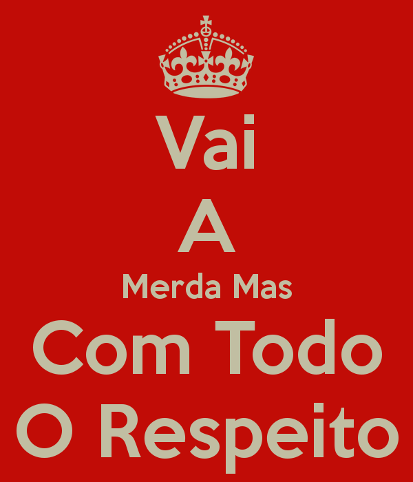 Vivendo Sozinha: Vai a Merda! Calma foi o que ouvi ontem de uma "amiga".