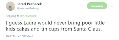 Jared Pechacek‏  @vandroidhelsing  I guess Laura would never bring poor little kids cakes and tin cups from Santa Claus.