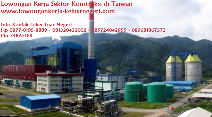 Lowongan Kerja Sektor Konstruksi PLTU di Taiwan-Info hub Ali Syarief Hp. 089681867573-087781958889 - 081320432002 – 085724842955 Pin 74BAF1FB