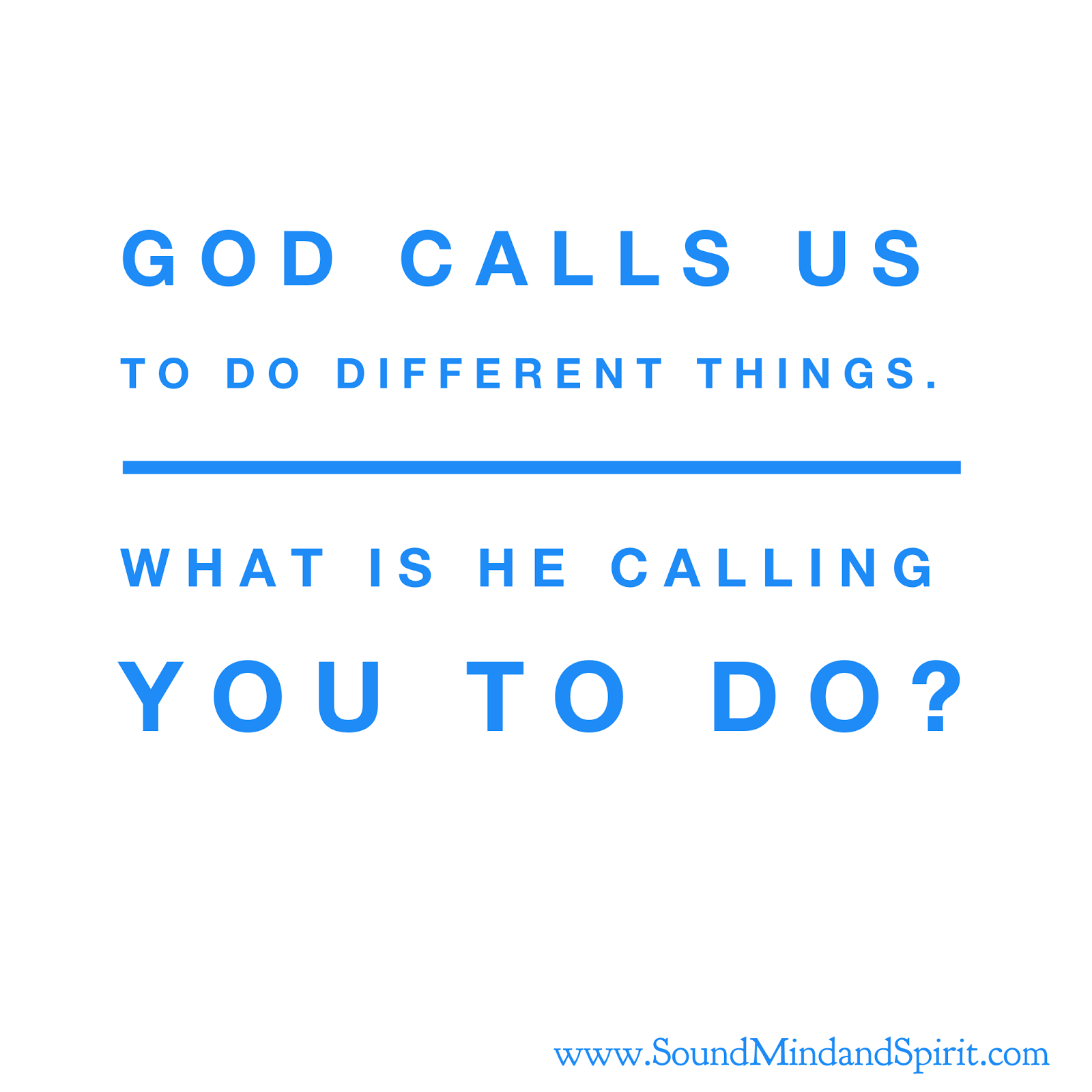 God calls us to do different things.  What is he calling you to do?