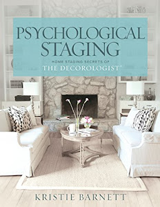Psychological Staging: Home Staging Secrets of The Decorologist®