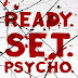 Ready. Set. Psycho.