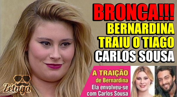 bernardina traiu tiago com carlos sousa