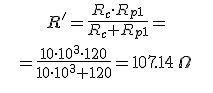 \frac{10\cdot 10^3\cdot 120}{10\cdot 10^3+120}=107.14\,\Omega R'=\frac{R_c\cdot R_{p1}}{R_c+R_{p1}}=