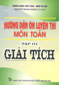 Hướng Dẫn Ôn Luyện Thi Môn Toán Tập 3: Giải Tích - Nguyễn Mạnh Hùng - Nguyễn Mạnh Hùng