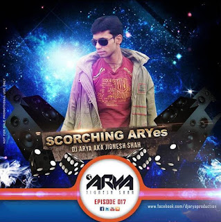 Scorching ARYes Episode 017 (EDM SHOW) - DJ ARYA