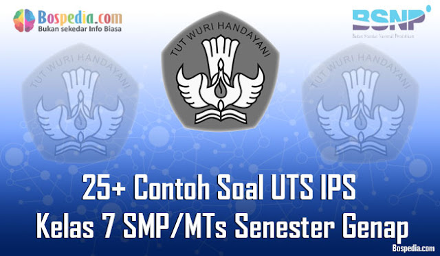 25+ Contoh Soal UTS IPS Kelas 7 SMP/MTs Senester Genap Terbaru