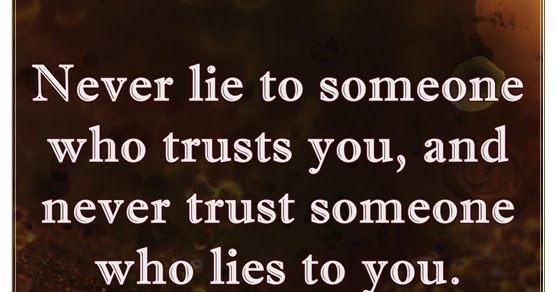 Truth Follower: Never lie to someone who trusts you