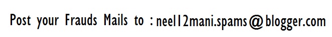 Post Your Frauds Emails to neel12mani.spams@blogger.com