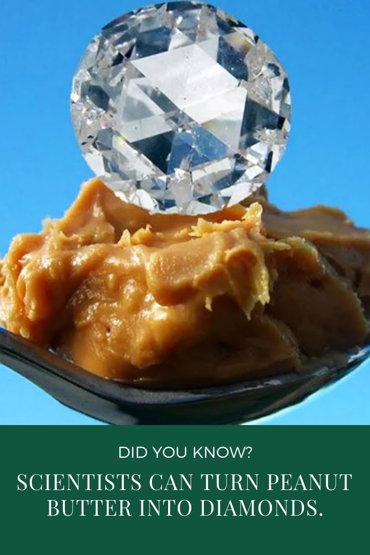 Scientists can turn peanut butter into diamonds Amazing WTF Facts