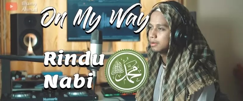 Lirik Rindu Nabi Muhammad (On My Way Versi Sholawat) - Ilhamy Ahmad