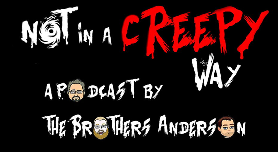 Not In A Creepy Way, the podcast