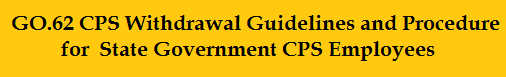 GO.62 CPS Withdrawal Guidelines and Procedure for CPS State Govt Employees