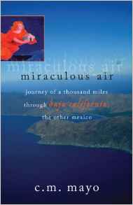 MIRACULOUS AIR: Journey of a Thousand Miles through Baja California, the Other Mexico