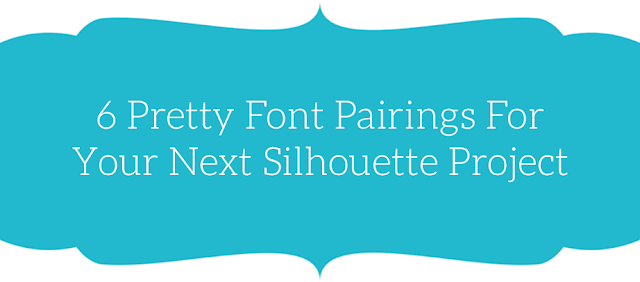 Silhouette Cameo, Silhouette projects, font pairing, Silhouette tip