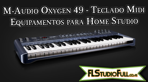 M-Audio Oxygen 49 - Teclado Midi | Equipamentos para Home Studio