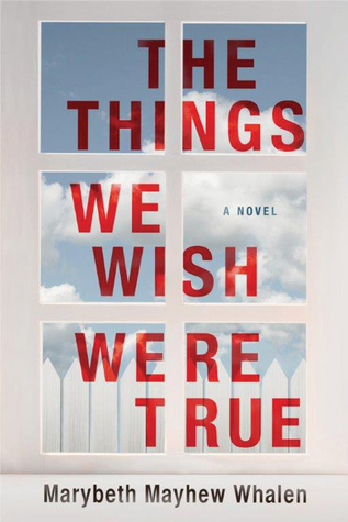 Review: The Things We Wish Were True by Marybeth Mayhew Whalen (audio)