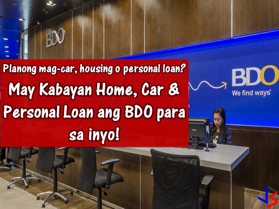 When we talk about loan there are many government and private institutions that are much willing to approve your application. Be it for a housing loan, car loan or personal loan. Institutions such as banks. Banks like BDO.
