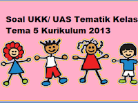 Soal PAT/ UKK Kelas 2 Tema 5 Kurikulum 2013 Soal PAT/ UKK Kelas 2 Tema 5 Kurikulum 2013