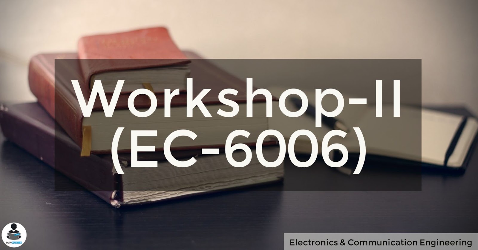 EC-6006 - Workshop-II RGPV notes CBGS EC-6006 - Workshop-II RGPV notes CBGS